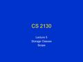 CS 2130 Lecture 5 Storage Classes Scope. C Programming C is not just another programming language C was designed for systems programming like writing.