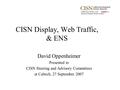 CISN Display, Web Traffic, & ENS David Oppenheimer Presented to CISN Steering and Advisory Committees at Caltech, 27 September 2007.