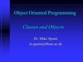 Object Oriented Programming Classes and Objects Dr. Mike Spann