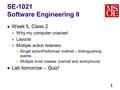 SE-1021 Software Engineering II Week 5, Class 2 Why my computer crashed Layouts Multiple action listeners Single actionPerformed method – distinguishing.