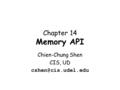 Chapter 14 Memory API Chien-Chung Shen CIS, UD