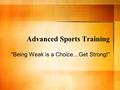 Advanced Sports Training “Being Weak is a Choice…Get Strong!”