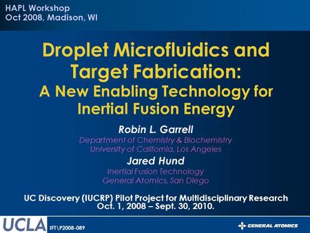 Robin L. Garrell Department of Chemistry & Biochemistry University of California, Los Angeles Jared Hund Inertial Fusion Technology General Atomics, San.