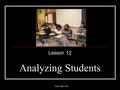 EDTC 3000, PPR Analyzing Students Lesson 12. EDTC 3000, PPR So who are they and what can they accomplish? We need tools to assess their academic abilities.