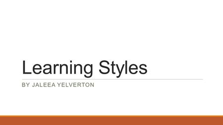 Learning Styles BY JALEEA YELVERTON. My Initial Post Learning styles is important in all aspects in the classroom. Learning styles are correlated with.