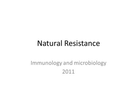 Natural Resistance Immunology and microbiology 2011.