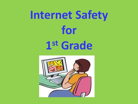 Internet Safety for 1 st Grade. What is a community? These are the places where we get to know real people.