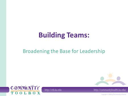 Building Teams: Broadening the Base for Leadership.