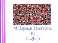 Malaysian Literature in English. Historical development  Literature written in English has a presence in Malaysia that stretches back over a century.