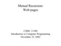 Mutual Recursion: Web pages CMSC 11500 Introduction to Computer Programming November 25, 2002.