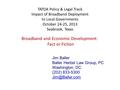 TATOA Policy & Legal Track Impact of Broadband Deployment to Local Governments October 24-25, 2013 Seabrook, Texas Jim Baller Baller Herbst Law Group,