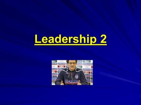 Leadership 2. Task Imagine you are the coach at a gymnastics club. Most of the time you help children attain skill awards. How might your style change.