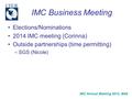 IMC Business Meeting Elections/Nominations 2014 IMC meeting (Corinna) Outside partnerships (time permitting) –SGS (Nicole) IMC Annual Meeting 2013, BNZ.