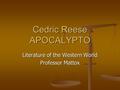 Cedric Reese APOCALYPTO Literature of the Western World Professor Mattox.