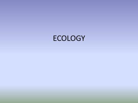 ECOLOGY. Ecosystem All of the organisms living in an area and the non-living features of their environment. In this ecosystem, name some biotic and abiotic.