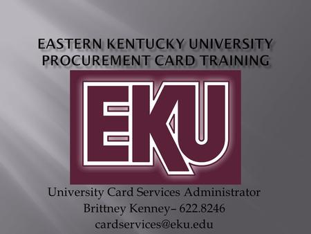 University Card Services Administrator Brittney Kenney– 622.8246