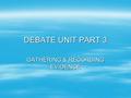 DEBATE UNIT PART 3 GATHERING & RECORDING EVIDENCE.