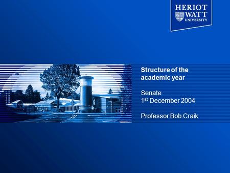 Structure of the academic year Senate 1 st December 2004 Professor Bob Craik.