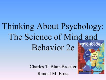 Thinking About Psychology: The Science of Mind and Behavior 2e Charles T. Blair-Broeker Randal M. Ernst.