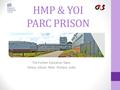 HMP & YOI PARC PRISON The Further Education Team Teresa Allison Peter Richard Jodie.