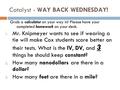 Catalyst - WAY BACK WEDNESDAY! Grab a calculator on your way in! Please have your completed homework on your desk. 3 1. Mr. Knipmeyer wants to see if wearing.