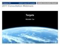 2011 Consultation Webinars Name of presentation Name of presenter 29 September 2010 Draft 2011 Investor CDP Consultation Targets Michelle Cox.