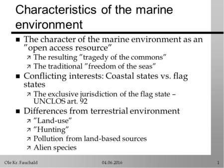 Ole Kr. Fauchald04.06.20161 Characteristics of the marine environment n The character of the marine environment as an ”open access resource” ä The resulting.