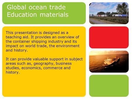 This presentation is designed as a teaching aid. It provides an overview of the container shipping industry and its impact on world trade, the environment.