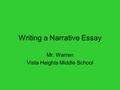 Writing a Narrative Essay Mr. Warren Vista Heights Middle School.