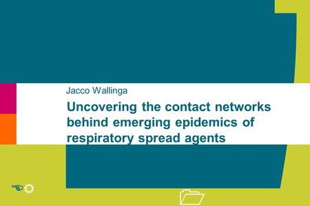 R E 1 Uncovering the contact networks behind emerging epidemics of respiratory spread agents Jacco Wallinga.