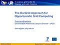 Www.eu-eela.eu 1 Bogotá, EELA-2 1 st Conference, 25.02.2009 The OurGrid Approach for Opportunistic Grid Computing Francisco Brasileiro Universidade Federal.