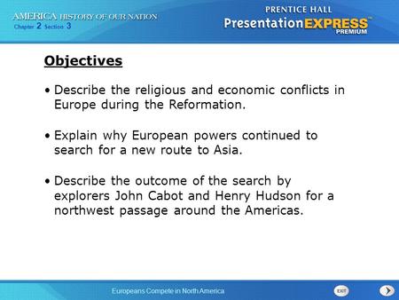 Chapter 2 Section 3 Europeans Compete in North America Describe the religious and economic conflicts in Europe during the Reformation. Explain why European.