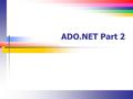 ADO.NET Part 2. Slide 2 Overview Slide 3 Introduction to the DataGridView Control It’s a two-dimensional grid containing rows and columns Its use in.