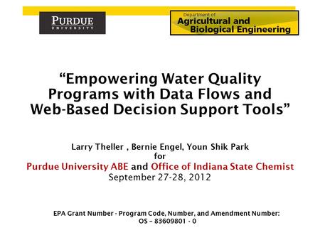 Larry Theller, Bernie Engel, Youn Shik Park for Purdue University ABE and Office of Indiana State Chemist September 27-28, 2012 “Empowering Water Quality.