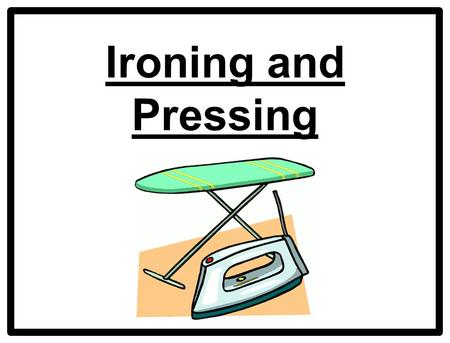 Ironing and Pressing. What’s the Difference? Ironing: –The process of using an iron to remove wrinkles from damp, washable clothing. Heat and pressure.