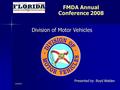 6/4/2016 FMDA Annual Conference 2008 Presented by: Boyd Walden Division of Motor Vehicles.