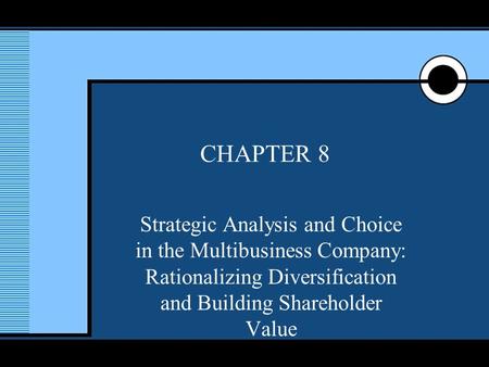 McGraw-Hill/Irwin © 2005 The McGraw-Hill Companies, Inc., All Rights Reserved. 1 CHAPTER 8 Strategic Analysis and Choice in the Multibusiness Company: