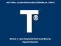 04/06/2016 NATIONAL LABOR REGULARIZATION PLAN (PNRT) Ministry of Labor, Employment and Social Security Argentine Republic.