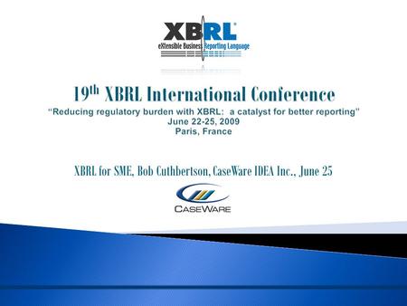 XBRL for SME, Bob Cuthbertson, CaseWare IDEA Inc., June 25.