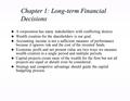 Chapter 1: Long-term Financial Decisions u A corporation has many stakeholders with conflicting desires. u Wealth creation for the shareholders is our.