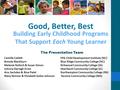 Good, Better, Best Building Early Childhood Programs That Support Each Young Learner The Presentation Team Camille Catlett FPG Child Development Institute.