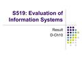 S519: Evaluation of Information Systems Result D-Ch10.