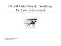 PRISM Data Flow & Timeliness for Law Enforcement FMCSA - PRISM Technical Support Last Updated: 1-29-2008.