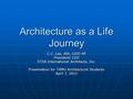 Architecture as a Life Journey C.C. Lee, AIA, LEED AP President/ CEO STOA International Architects, Inc. Presentation for TAMU Architectural Students April.