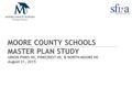 MOORE COUNTY SCHOOLS MASTER PLAN STUDY Sandy Grove Middle School UNION PINES HS, PINECREST HS, & NORTH MOORE HS August 31, 2015.