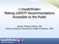 Myhealthfinder: Making USPSTF Recommendations Accessible to the Public myhealthfinder: Making USPSTF Recommendations Accessible to the Public Sandra Williams.