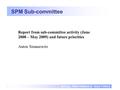 SOCIAL PERFORMANCE TASK FORCE 1 SPM Sub-committee Report from sub-committee activity (June 2008 – May 2009) and future priorities Anton Simanowitz.