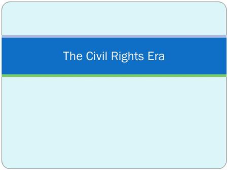 The Civil Rights Era. Segregation The isolation of a race, class, or group.