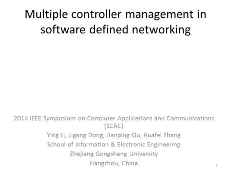 Multiple controller management in software defined networking 2014 IEEE Symposium on Computer Applications and Communications (SCAC) Ying Li, Ligang Dong,