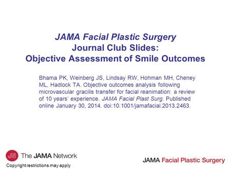 Copyright restrictions may apply JAMA Facial Plastic Surgery Journal Club Slides: Objective Assessment of Smile Outcomes Bhama PK, Weinberg JS, Lindsay.